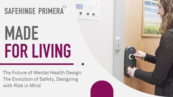 Made for Living The Future of Behavioral Health Design: The Evolution of Safety – Designing with Risk in Mind